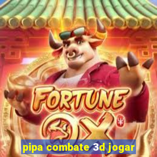 pipa combate 3d jogar